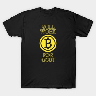 Will work for coin - Bitcoin cryptocurrency design T-Shirt